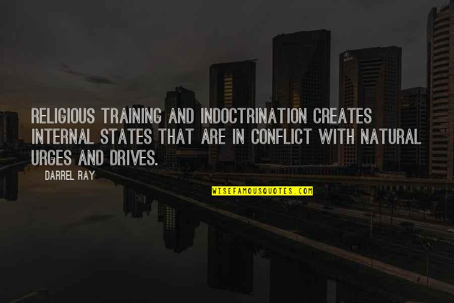 Bucklew Dr Quotes By Darrel Ray: Religious training and indoctrination creates internal states that Bucklew Dr Quotes By Darrel Ray: Religious training and indoctrination creates internal states that
