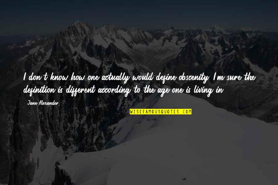 Bucklew Dr Quotes By Jane Alexander: I don't know how one actually would define Bucklew Dr Quotes By Jane Alexander: I don't know how one actually would define