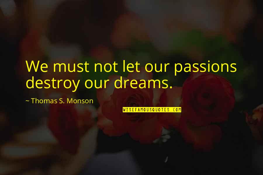 Bucklew Homepage Quotes By Thomas S. Monson: We must not let our passions destroy our