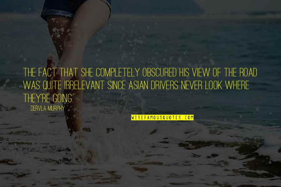 Buckleys Memphis Quotes By Dervla Murphy: the fact that she completely obscured his view Buckleys Memphis Quotes By Dervla Murphy: the fact that she completely obscured his view