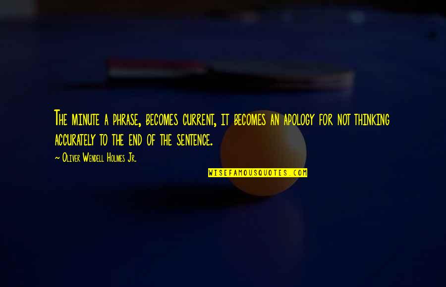 Buckleys Memphis Quotes By Oliver Wendell Holmes Jr.: The minute a phrase, becomes current, it becomes Buckleys Memphis Quotes By Oliver Wendell Holmes Jr.: The minute a phrase, becomes current, it becomes