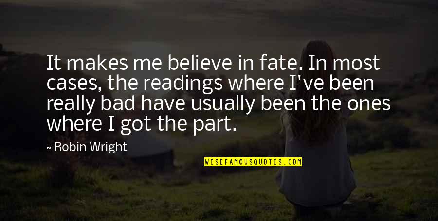 Buckleys Memphis Quotes By Robin Wright: It makes me believe in fate. In most Buckleys Memphis Quotes By Robin Wright: It makes me believe in fate. In most