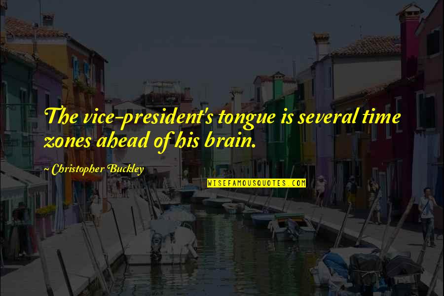 Buckley's Quotes By Christopher Buckley: The vice-president's tongue is several time zones ahead