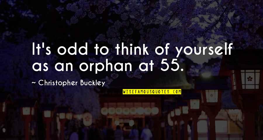 Buckley's Quotes By Christopher Buckley: It's odd to think of yourself as an