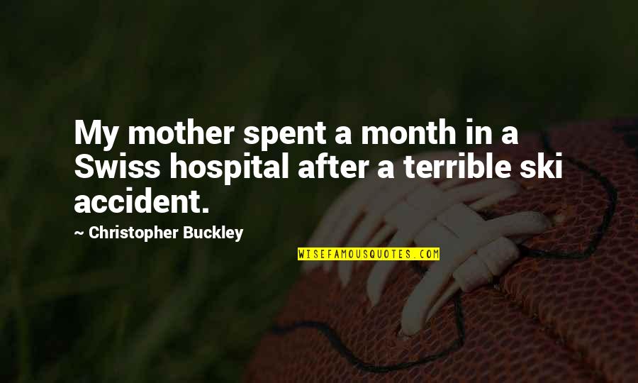 Buckley's Quotes By Christopher Buckley: My mother spent a month in a Swiss Buckley's Quotes By Christopher Buckley: My mother spent a month in a Swiss