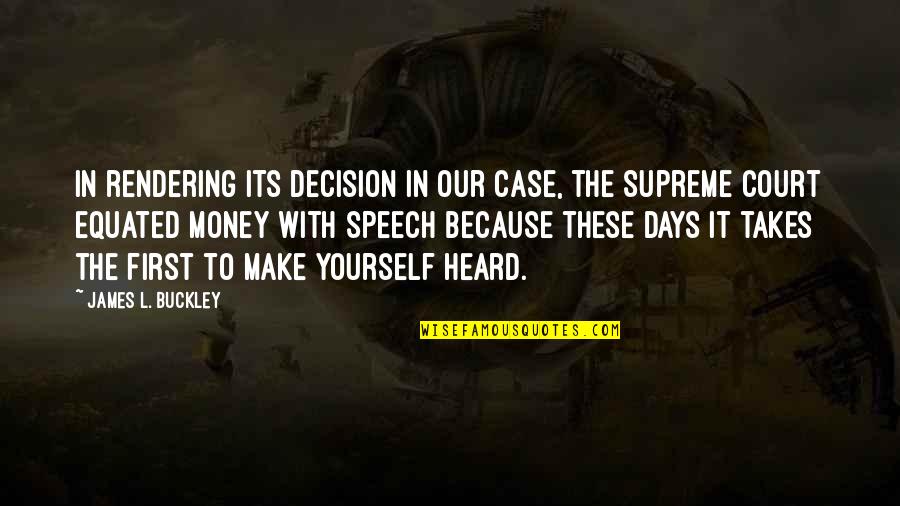 Buckley's Quotes By James L. Buckley: In rendering its decision in our case, the