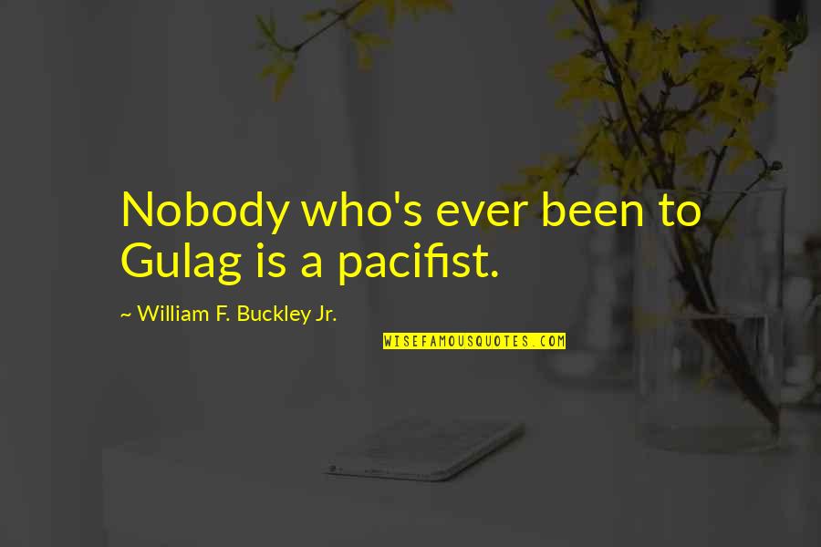 Buckley's Quotes By William F. Buckley Jr.: Nobody who's ever been to Gulag is a