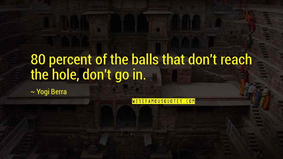 Buckleys Tavern Quotes By Yogi Berra: 80 percent of the balls that don't reach