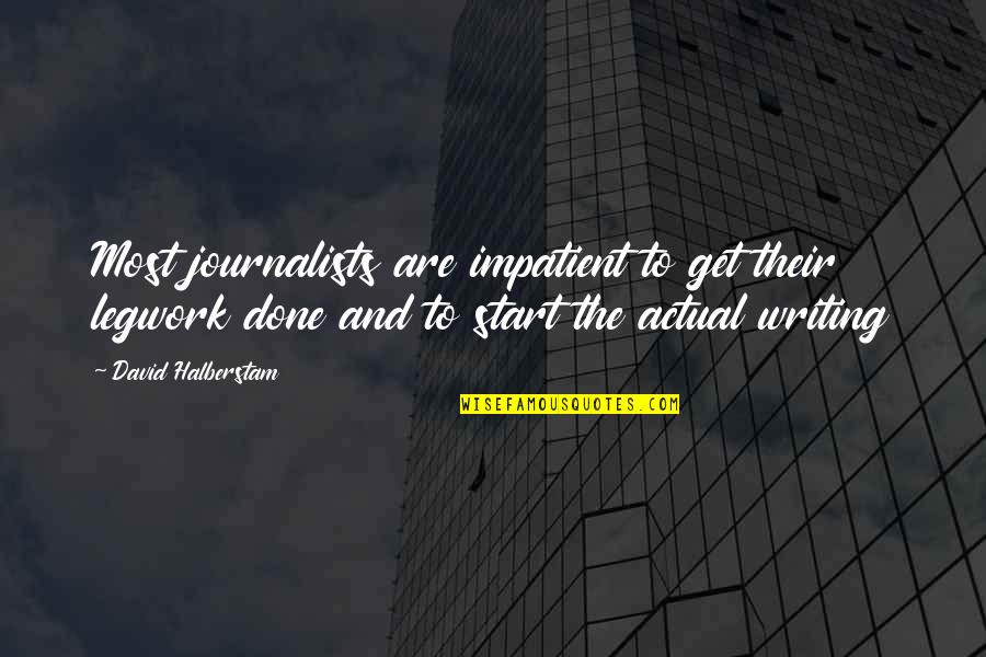 Buckling Knee Quotes By David Halberstam: Most journalists are impatient to get their legwork Buckling Knee Quotes By David Halberstam: Most journalists are impatient to get their legwork