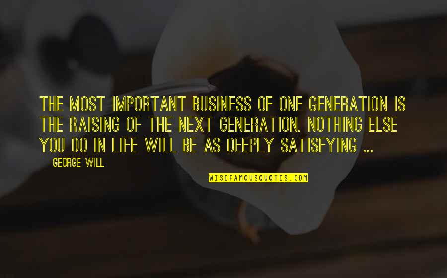 Buckminster Fuller Future Quotes By George Will: The most important business of one generation is Buckminster Fuller Future Quotes By George Will: The most important business of one generation is