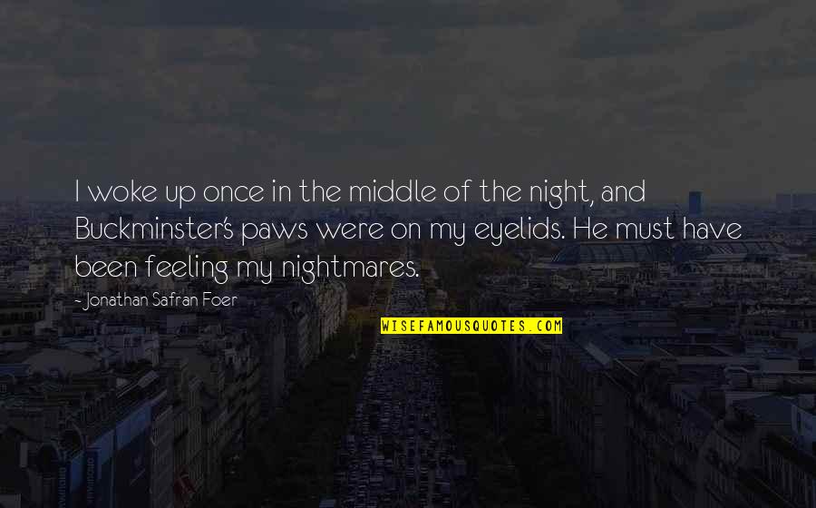 Buckminster's Quotes By Jonathan Safran Foer: I woke up once in the middle of