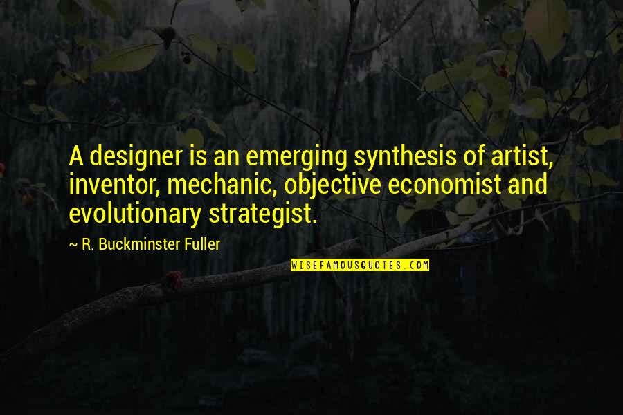 Buckminster's Quotes By R. Buckminster Fuller: A designer is an emerging synthesis of artist,