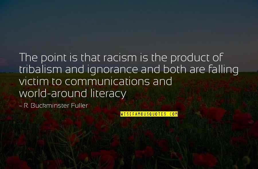 Buckminster's Quotes By R. Buckminster Fuller: The point is that racism is the product
