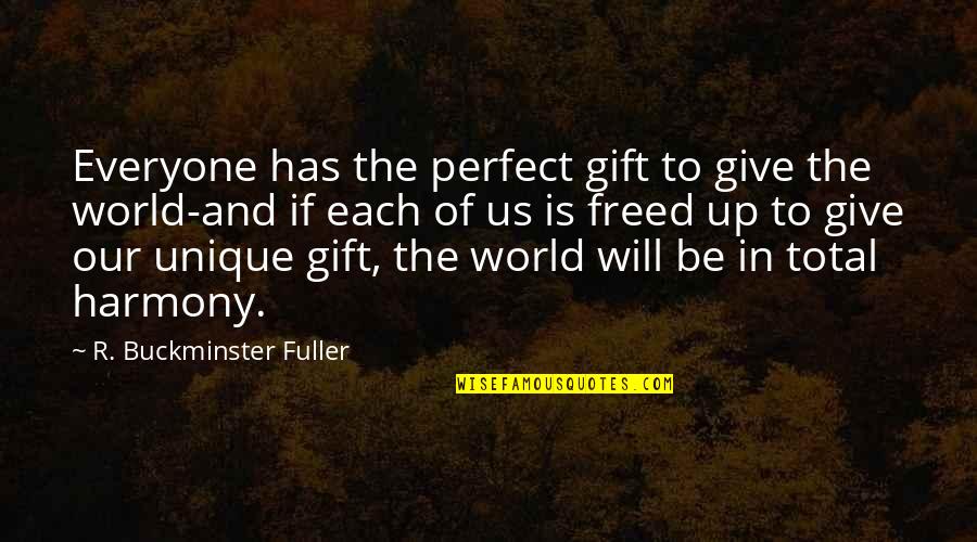 Buckminster's Quotes By R. Buckminster Fuller: Everyone has the perfect gift to give the