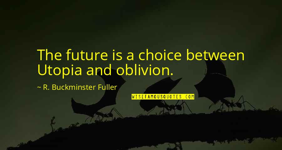 Buckminster's Quotes By R. Buckminster Fuller: The future is a choice between Utopia and