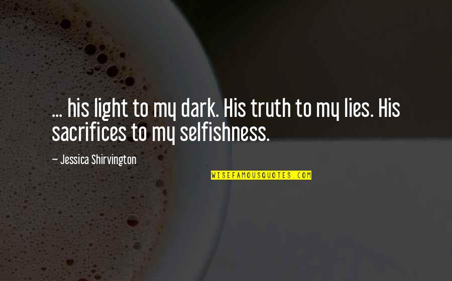 Buckmore House Quotes By Jessica Shirvington: ... his light to my dark. His truth