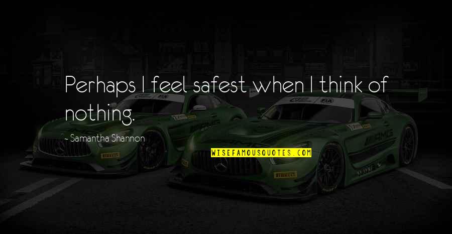 Buckmore Karting Quotes By Samantha Shannon: Perhaps I feel safest when I think of