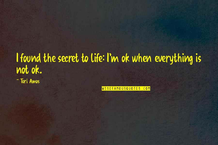 Buckmore Karting Quotes By Tori Amos: I found the secret to life: I'm ok