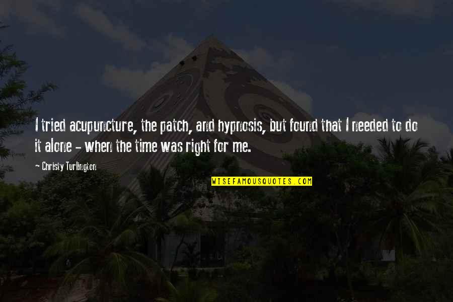 Bucknacked Quotes By Christy Turlington: I tried acupuncture, the patch, and hypnosis, but Bucknacked Quotes By Christy Turlington: I tried acupuncture, the patch, and hypnosis, but