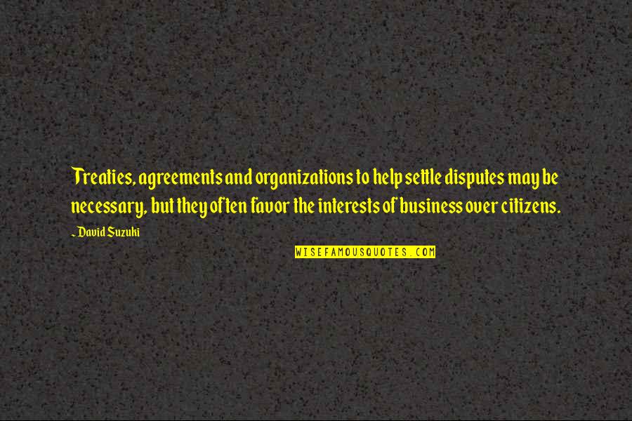 Buckner Quotes By David Suzuki: Treaties, agreements and organizations to help settle disputes Buckner Quotes By David Suzuki: Treaties, agreements and organizations to help settle disputes