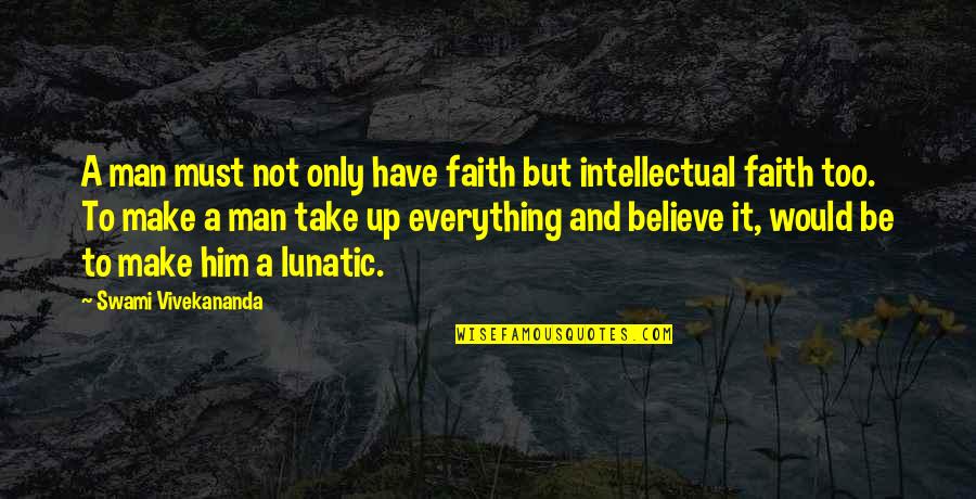 Buckner Quotes By Swami Vivekananda: A man must not only have faith but Buckner Quotes By Swami Vivekananda: A man must not only have faith but