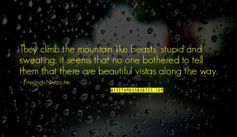 Buckram For Drapes Quotes By Friedrich Nietzsche: They climb the mountain like beasts, stupid and