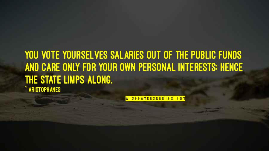 Buckram Quotes By Aristophanes: You vote yourselves salaries out of the public Buckram Quotes By Aristophanes: You vote yourselves salaries out of the public