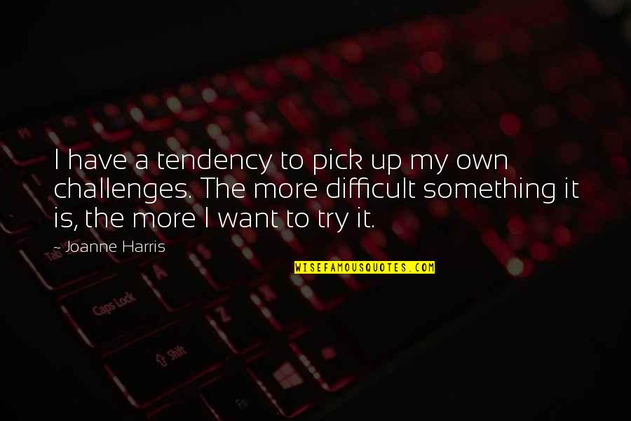 Buckrum Quotes By Joanne Harris: I have a tendency to pick up my Buckrum Quotes By Joanne Harris: I have a tendency to pick up my