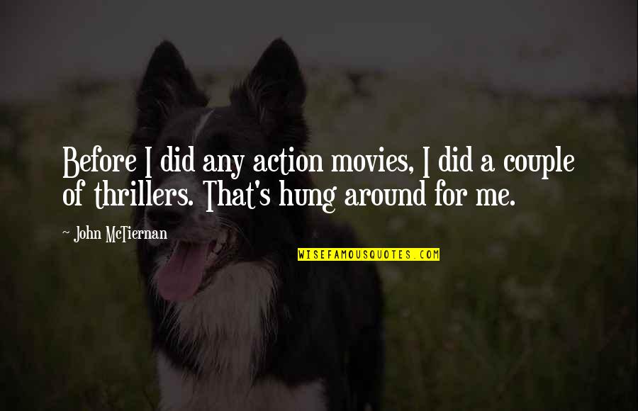 Buckrum Quotes By John McTiernan: Before I did any action movies, I did Buckrum Quotes By John McTiernan: Before I did any action movies, I did