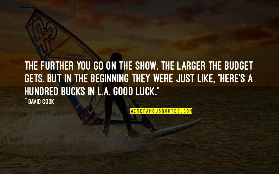 Bucks Show Quotes By David Cook: The further you go on the show, the