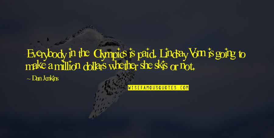 Buckshaw Primary Quotes By Dan Jenkins: Everybody in the Olympics is paid. Lindsay Vonn Buckshaw Primary Quotes By Dan Jenkins: Everybody in the Olympics is paid. Lindsay Vonn