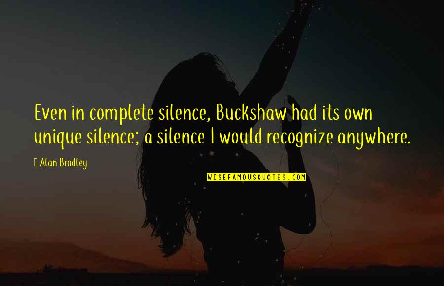 Buckshaw Quotes By Alan Bradley: Even in complete silence, Buckshaw had its own