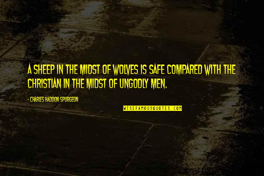 Buckshaw Quotes By Charles Haddon Spurgeon: A sheep in the midst of wolves is