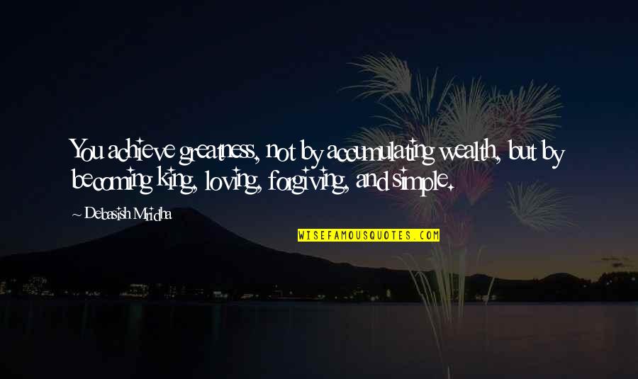 Buckshaw Quotes By Debasish Mridha: You achieve greatness, not by accumulating wealth, but