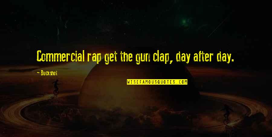 Buckshot Quotes By Buckshot: Commercial rap get the gun clap, day after