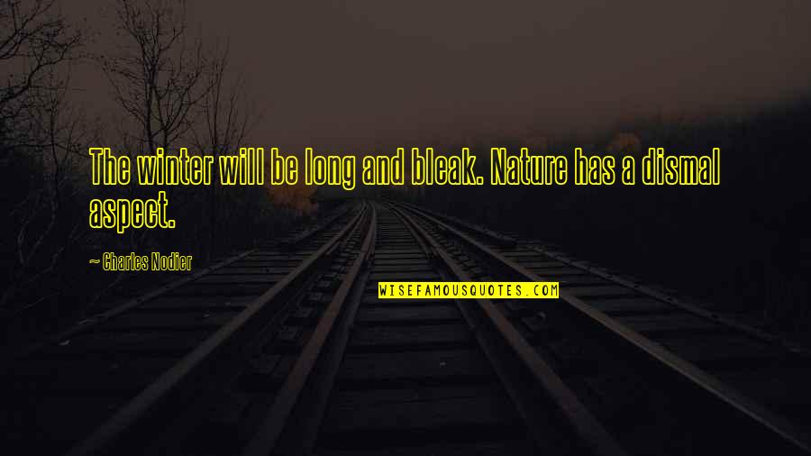 Buckshot Roberts Quotes By Charles Nodier: The winter will be long and bleak. Nature Buckshot Roberts Quotes By Charles Nodier: The winter will be long and bleak. Nature