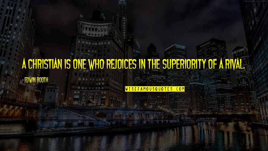 Buckshot Roberts Quotes By Edwin Booth: A Christian is one who rejoices in the