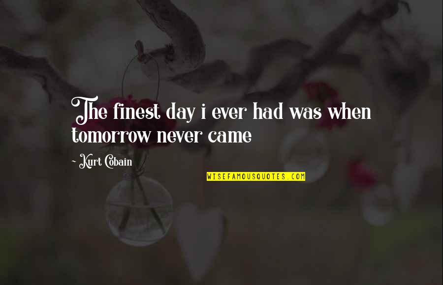 Buckskin Bill Quotes By Kurt Cobain: The finest day i ever had was when