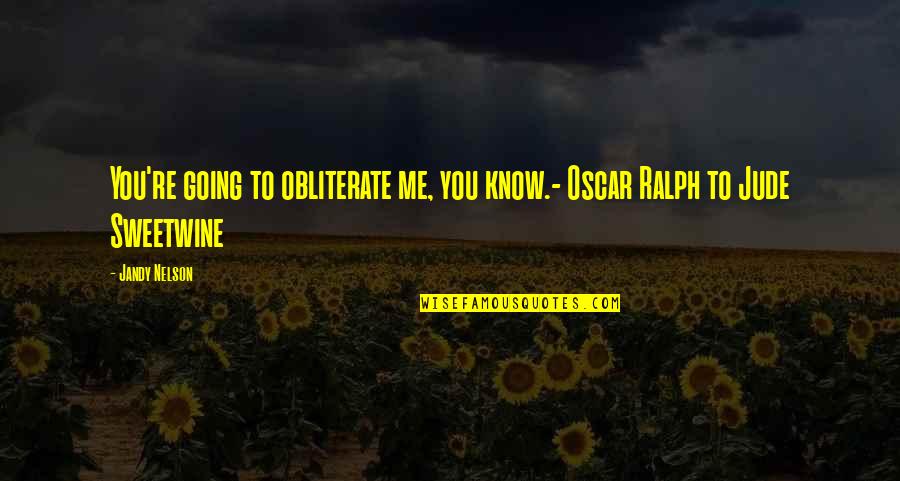 Buckskins Salon Quotes By Jandy Nelson: You're going to obliterate me, you know.- Oscar
