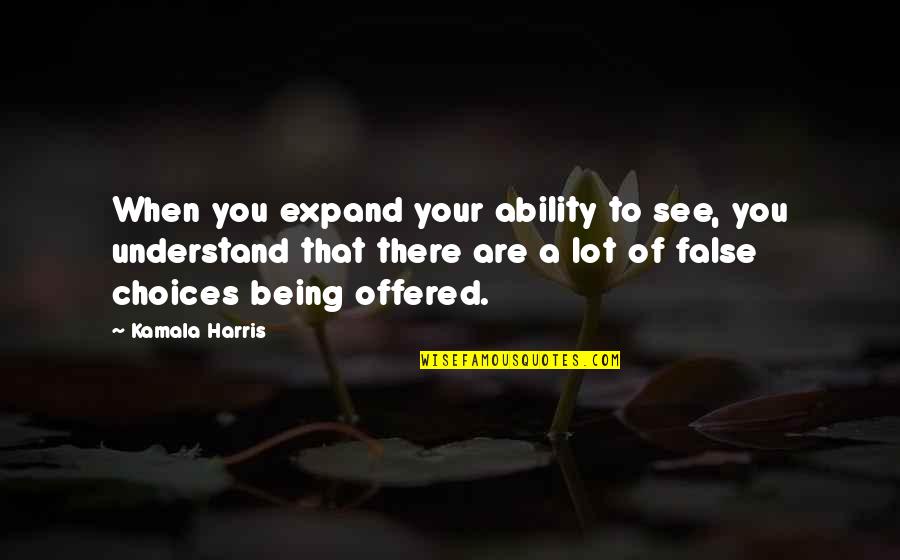 Buckskins Salon Quotes By Kamala Harris: When you expand your ability to see, you