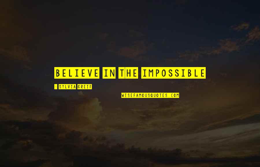 Buckskins Salon Quotes By Sylvia Greif: Believe in the impossible