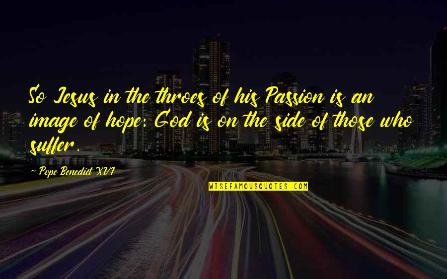 Buckso Dhillon Woolley Quotes By Pope Benedict XVI: So Jesus in the throes of his Passion Buckso Dhillon Woolley Quotes By Pope Benedict XVI: So Jesus in the throes of his Passion