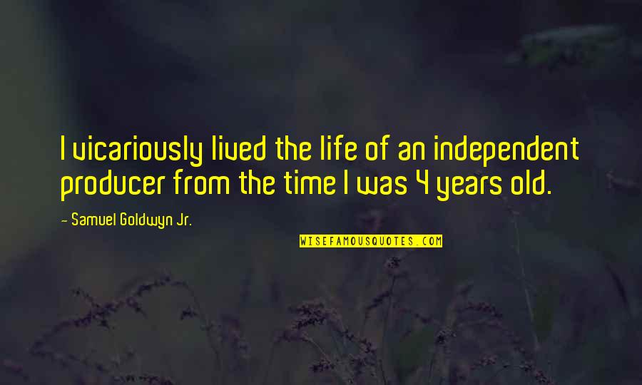 Buckso Dhillon Woolley Quotes By Samuel Goldwyn Jr.: I vicariously lived the life of an independent Buckso Dhillon Woolley Quotes By Samuel Goldwyn Jr.: I vicariously lived the life of an independent