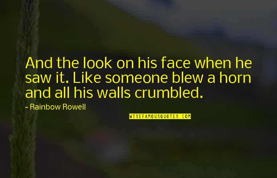 Buckstein Mediation Quotes By Rainbow Rowell: And the look on his face when he Buckstein Mediation Quotes By Rainbow Rowell: And the look on his face when he