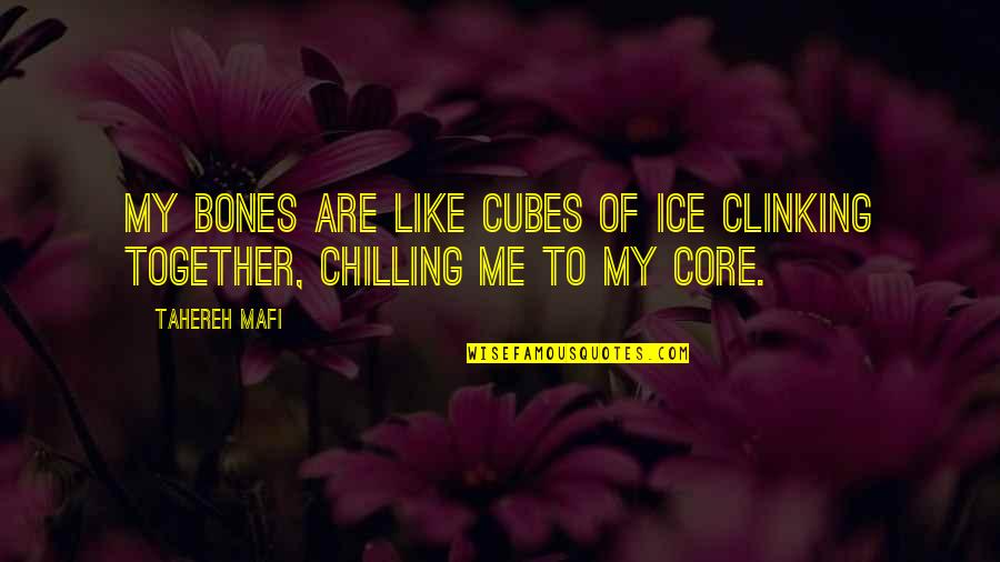 Bucktooth Crossword Quotes By Tahereh Mafi: My bones are like cubes of ice clinking