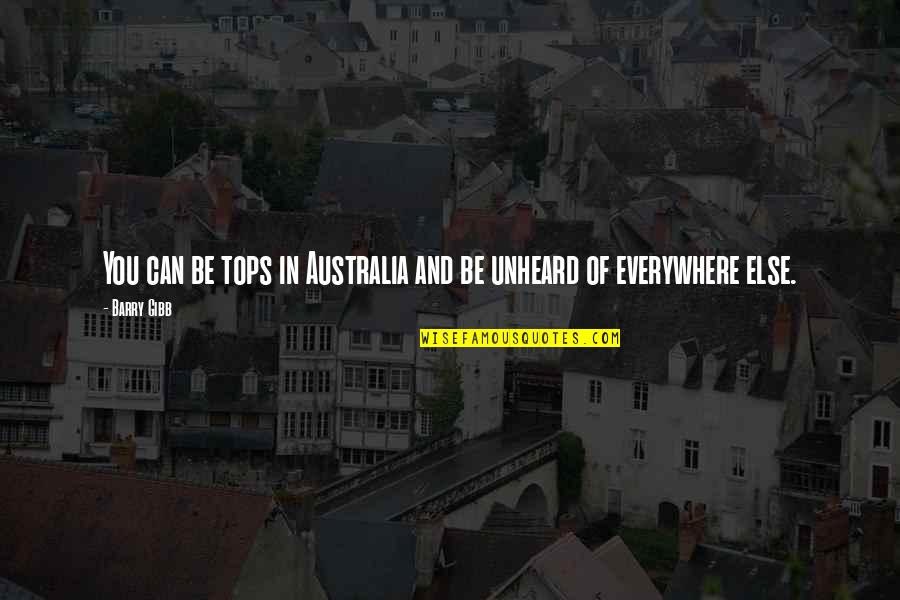 Buckwalter Place Quotes By Barry Gibb: You can be tops in Australia and be