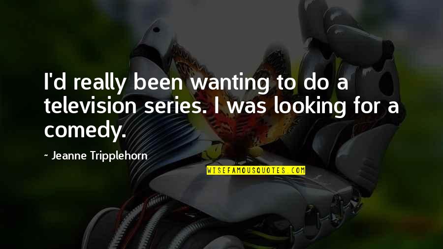 Buckwalter Place Quotes By Jeanne Tripplehorn: I'd really been wanting to do a television
