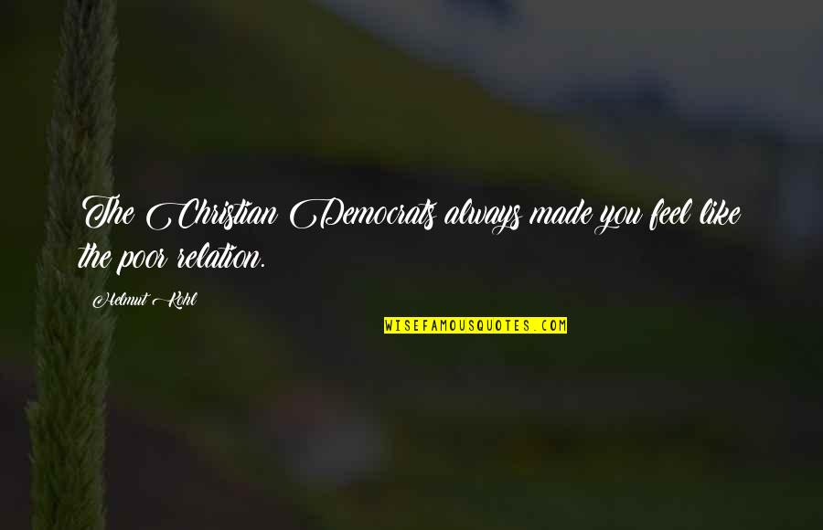 Buckwalter Stadium Quotes By Helmut Kohl: The Christian Democrats always made you feel like