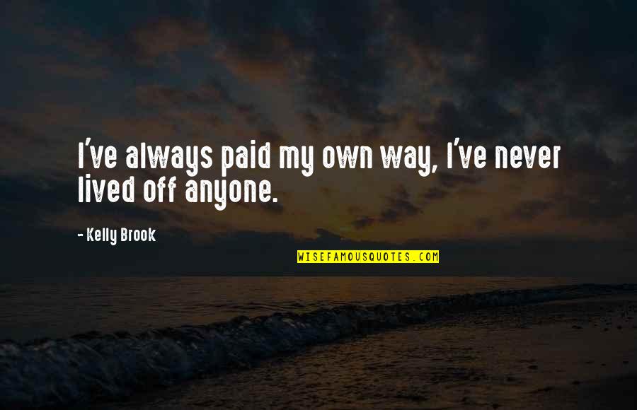 Buckwalter Stadium Quotes By Kelly Brook: I've always paid my own way, I've never