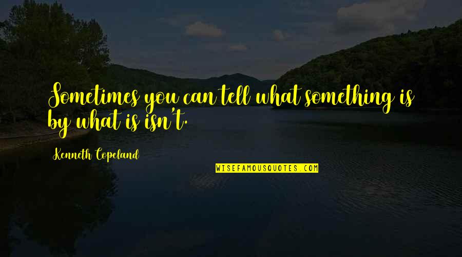 Buckwheat Quotes By Kenneth Copeland: Sometimes you can tell what something is by
